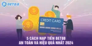 5 Cách Nạp tiền Bet88 An Toàn Và Hiệu Quả Nhất 2024