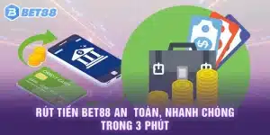 Rút Tiền Bet88 An Toàn, Nhanh Chóng Trong 3 Phút