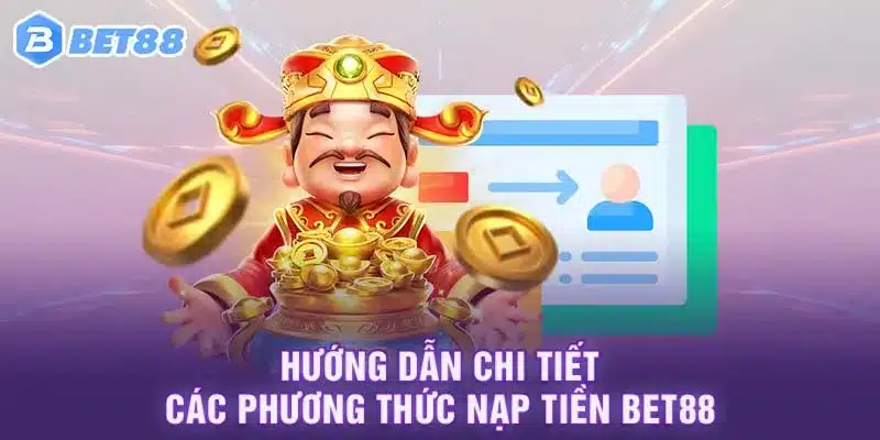 Hướng dẫn chi tiết các phương thức nạp tiền bet88