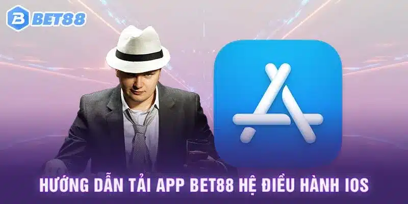 Hướng dẫn tải app Bet88 hệ điều hành IOS