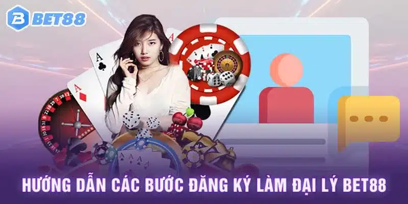 Hướng dẫn các bước đăng ký làm đại lý Bet88