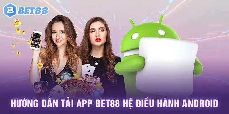 Hướng dẫn tải app Bet88 hệ điều hành Android