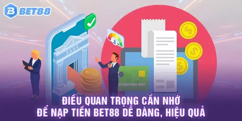 Điều quan trọng cần nhớ để nạp tiền Bet88 dễ dàng, hiệu quả