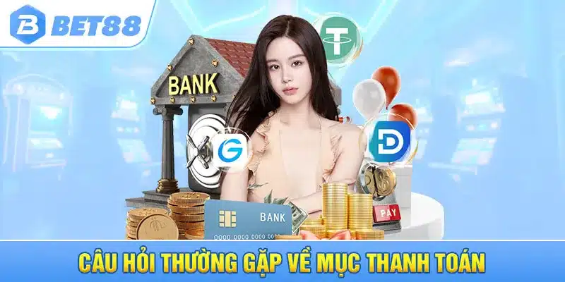 Câu hỏi thường gặp về mục thanh toán