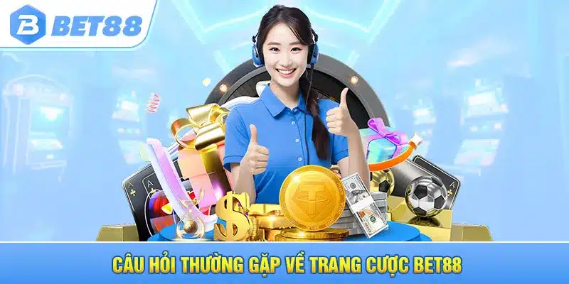 Câu hỏi thường gặp về trang cược Bet88