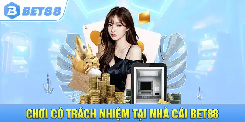 Chơi có trách nhiệm tại nhà cái Bet88