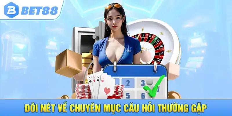 Đôi nét về chuyên mục câu hỏi thường gặp