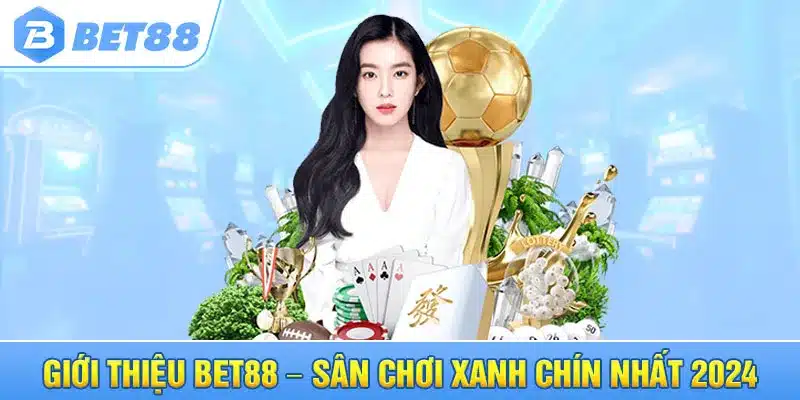 Giới thiệu Bet88 – Sân chơi xanh chín nhất 2024