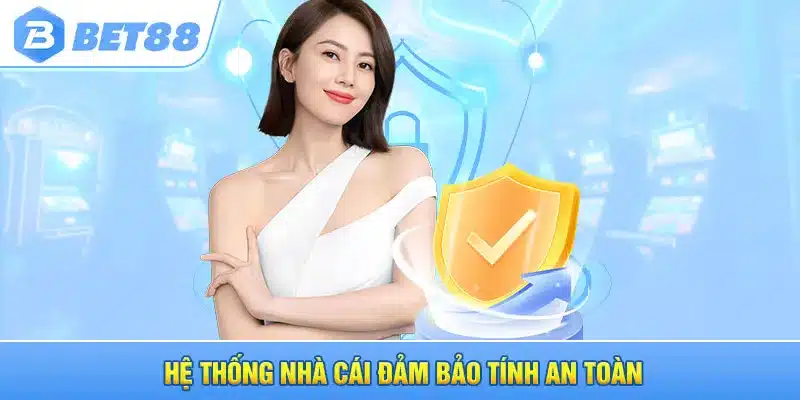 Hệ thống nhà cái đảm bảo tính an toàn