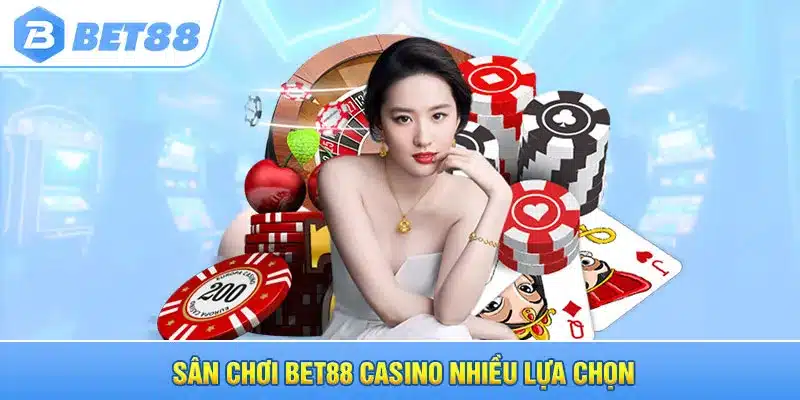 Sân chơi Bet88 Casino nhiều lựa chọn