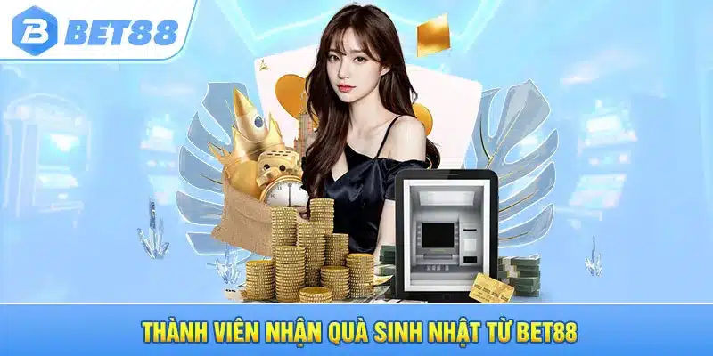 Thành viên nhận quà sinh nhật từ Bet88