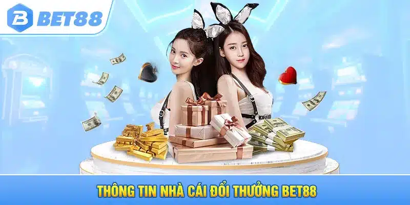 Thông tin nhà cái đổi thưởng Bet88