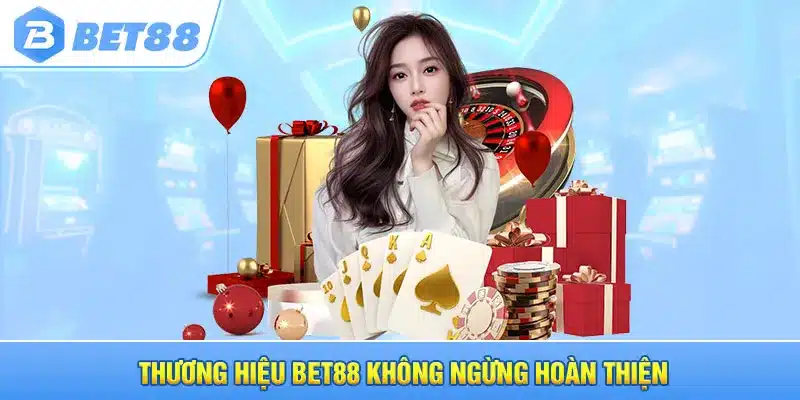 Thương hiệu Bet88 không ngừng hoàn thiện