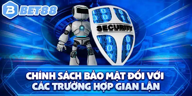 Chính sách bảo mật đối với các trường hợp gian lận