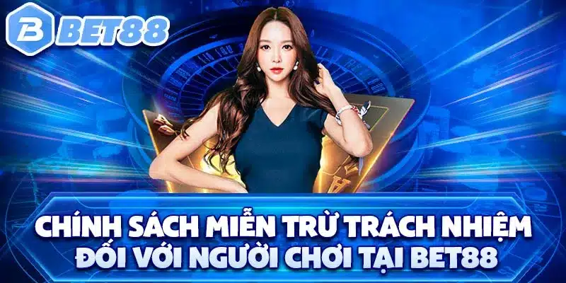 Chính sách miễn trừ trách nhiệm đối với người chơi tại BET88