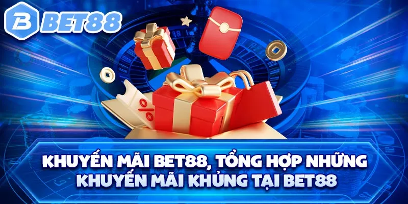 Khuyến Mãi BET88, Tổng Hợp Những Khuyến Mãi Khủng Tại BET88