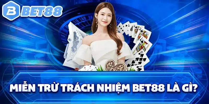 Miễn trừ trách nhiệm BET88 là gì?