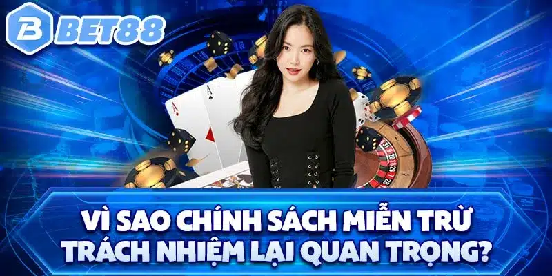 Vì sao chính sách miễn trừ trách nhiệm lại quan trọng? 