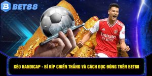 Kèo Handicap - Bí Kíp Chiến Thắng Và Cách Đọc Trên BET88