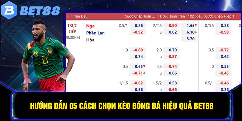 Hướng dẫn 05 cách chọn kèo bóng đá hiệu quả BET88