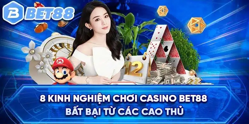 8 Kinh nghiệm chơi Casino BET88 bất bại từ các Cao Thủ