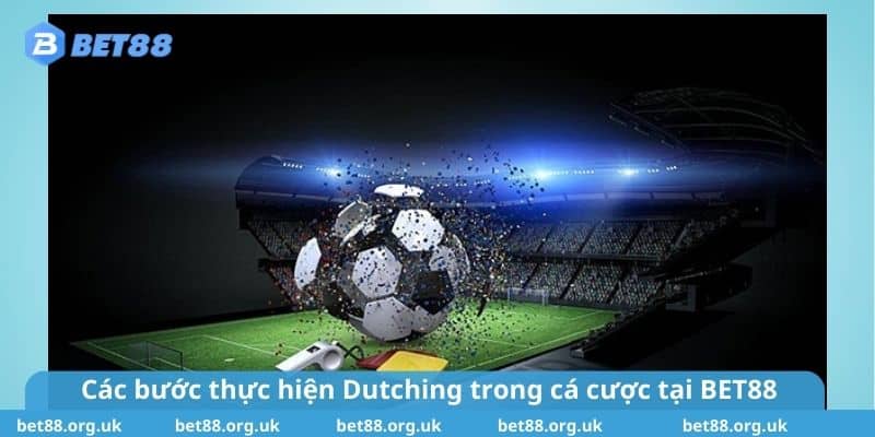 Các bước thực hiện Dutching trong cá cược tại BET88 bạn nên biết