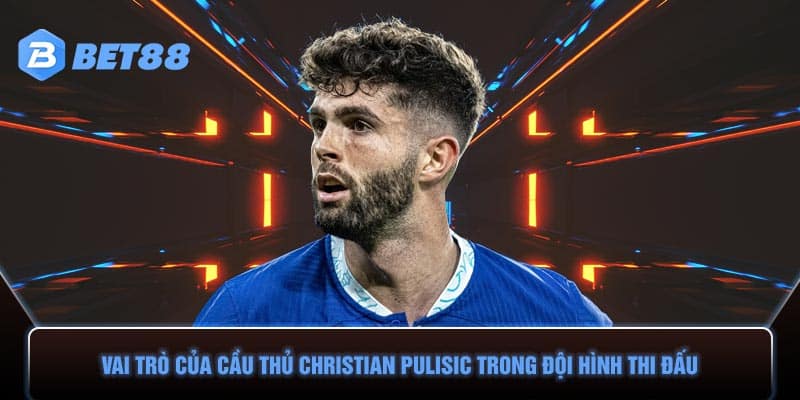 Vai trò của cầu thủ Christian Pulisic trong đội hình thi đấu