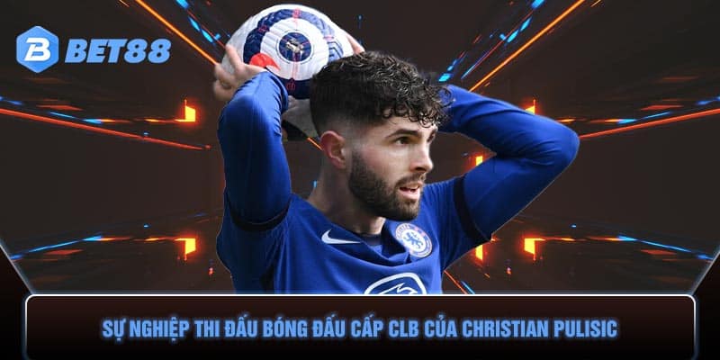 Sự nghiệp thi đấu bóng đấu cấp CLB của Christian Pulisic