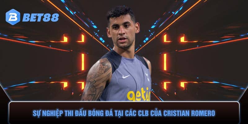 Sự nghiệp thi đấu bóng đá tại các CLB của Cristian Romero