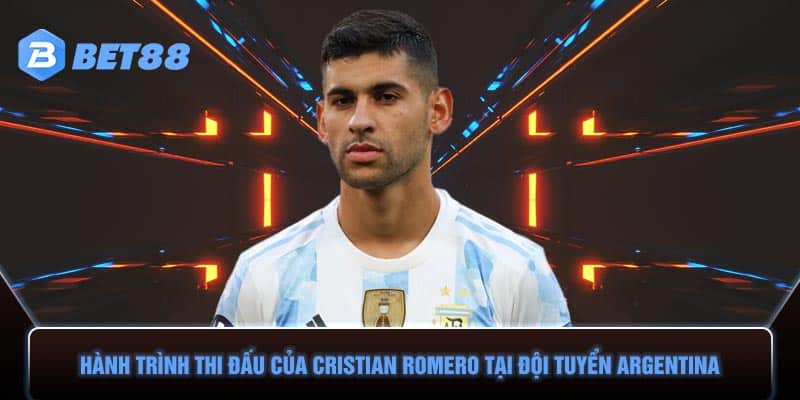 Hành trình thi đấu của Cristian Romero tại đội tuyển Argentina