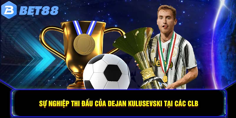 Sự nghiệp thi đấu của Dejan Kulusevski tại các CLB