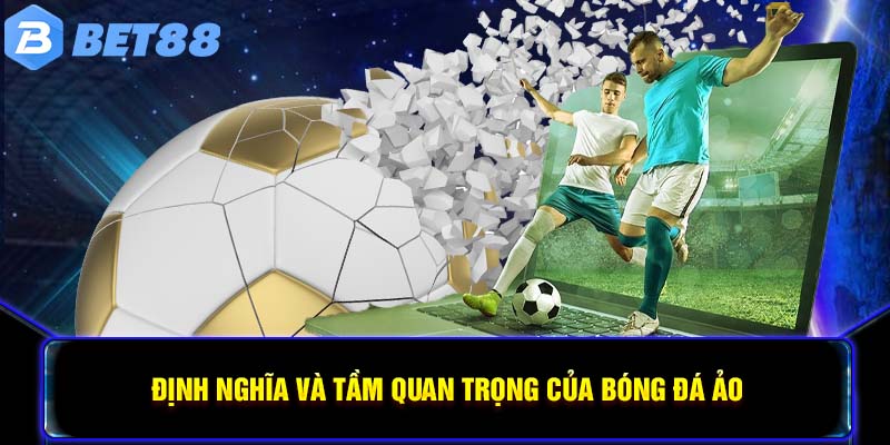 Định nghĩa và tầm quan trọng của bóng đá ảo