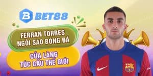 Ferran Torres – Ngôi Sao Bóng Đá Của Làng Túc Cầu Thế Giới