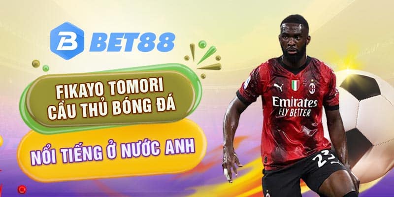 Fikayo Tomori – Cầu Thủ Bóng Đá Nổi Tiếng Ở Nước Anh