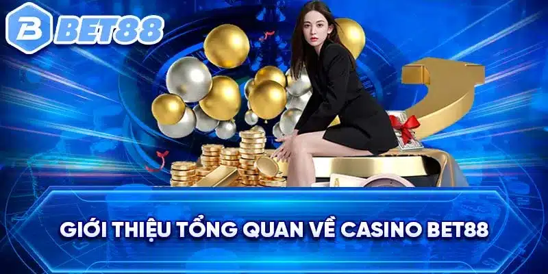 Giới thiệu tổng quan về Casino BET88