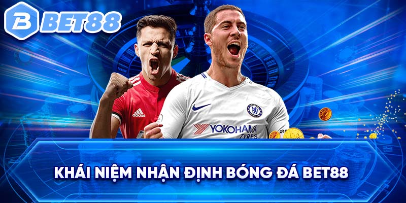 Khái niệm nhận định bóng đá BET88