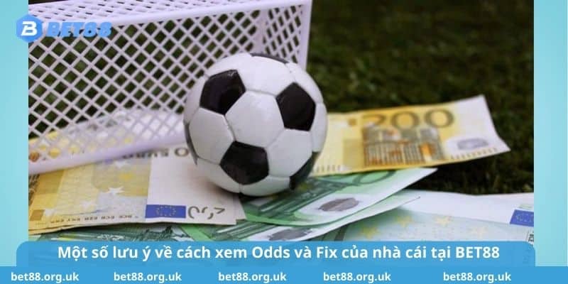 Một số lưu ý về cách xem Odds và Fix của nhà cái tại BET88