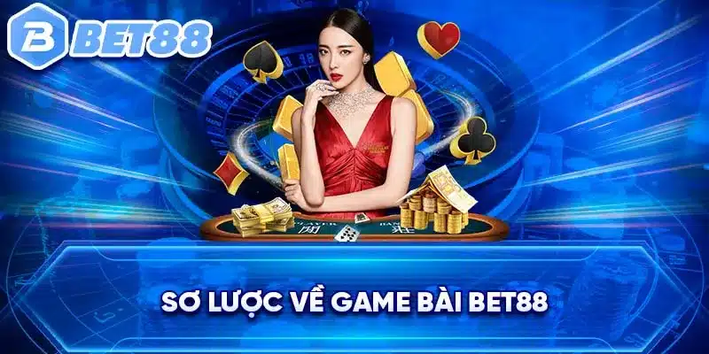 Sơ lược về game bài BET88