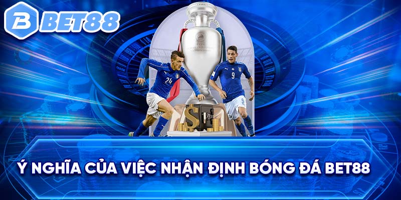 Ý nghĩa của việc nhận định bóng đá BET88